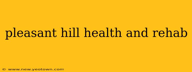 pleasant hill health and rehab