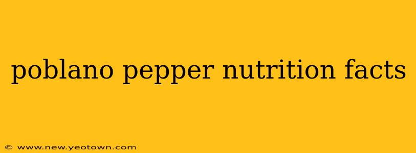 poblano pepper nutrition facts
