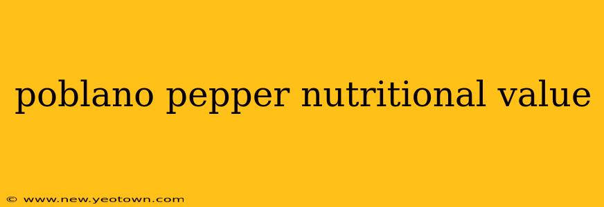 poblano pepper nutritional value
