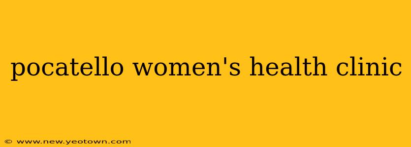 pocatello women's health clinic
