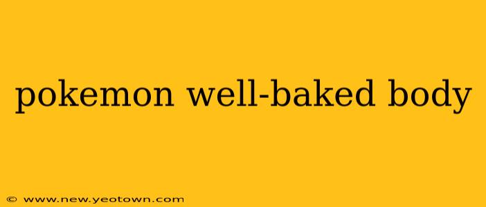 pokemon well-baked body