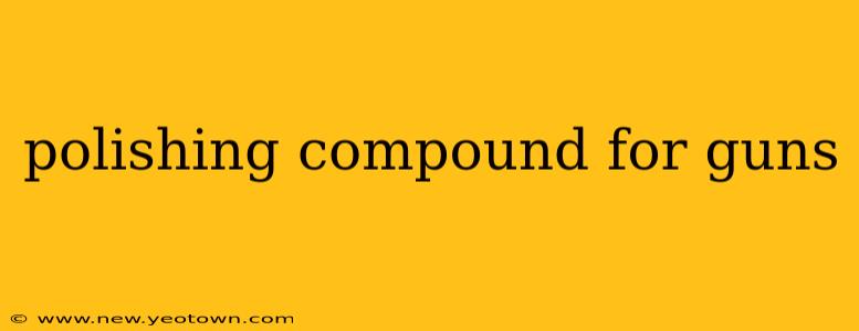 polishing compound for guns