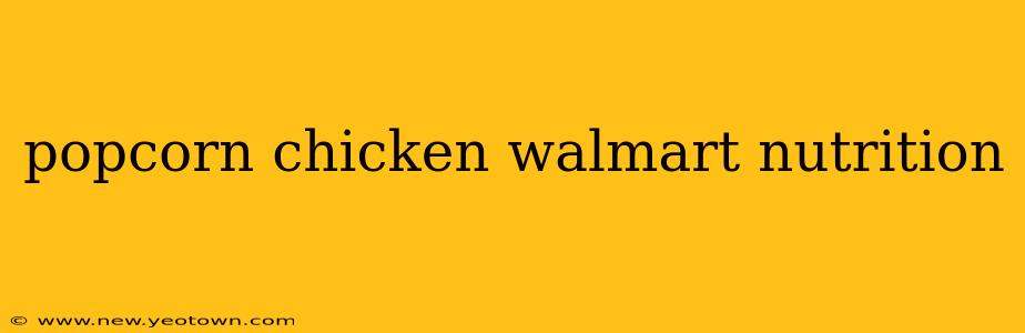 popcorn chicken walmart nutrition