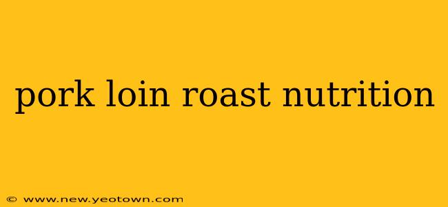 pork loin roast nutrition