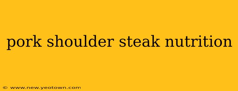 pork shoulder steak nutrition