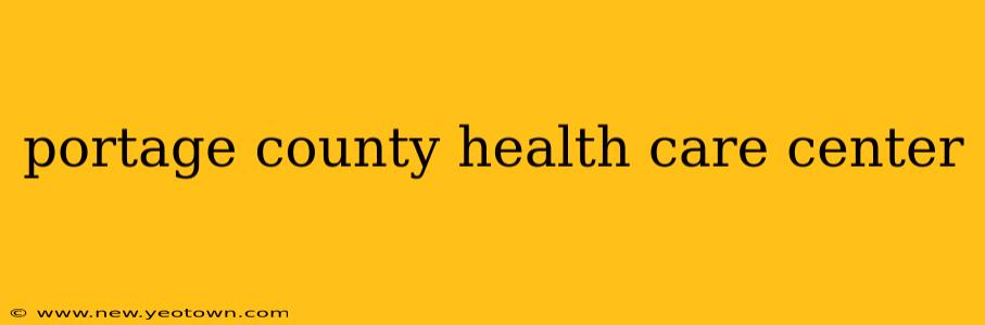 portage county health care center
