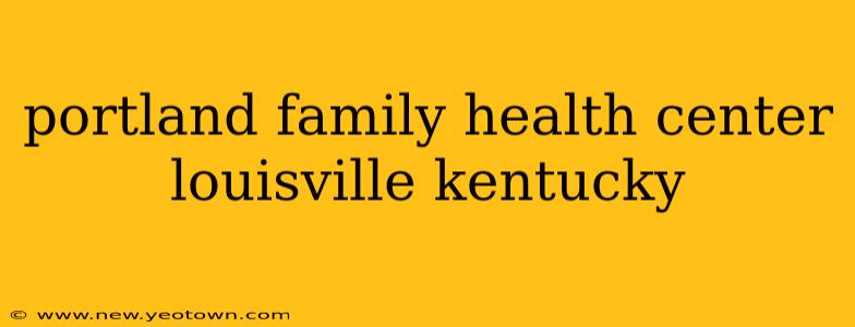 portland family health center louisville kentucky