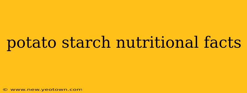 potato starch nutritional facts
