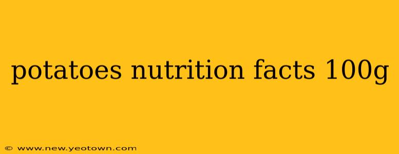 potatoes nutrition facts 100g