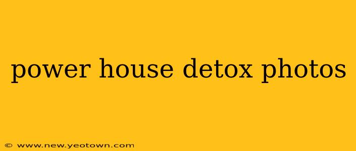 power house detox photos