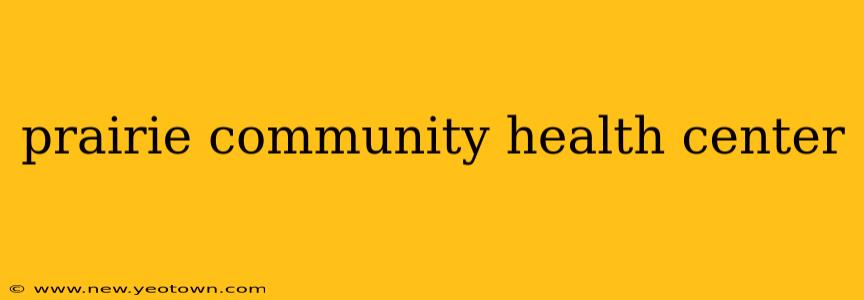 prairie community health center