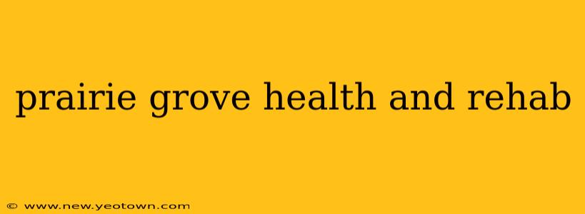 prairie grove health and rehab