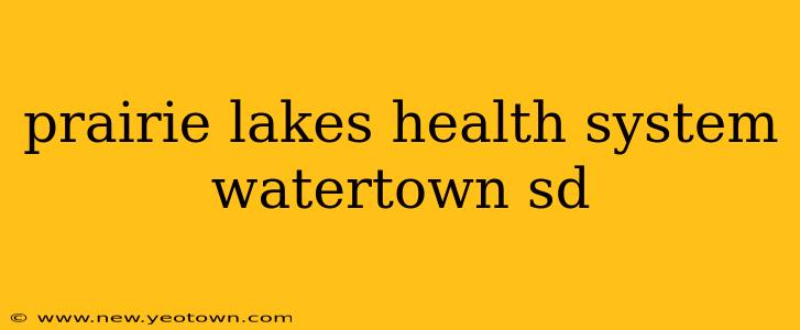 prairie lakes health system watertown sd