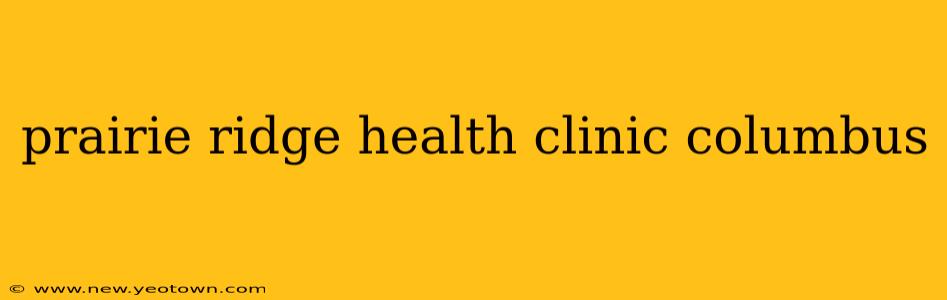 prairie ridge health clinic columbus
