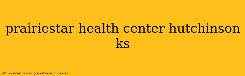 prairiestar health center hutchinson ks