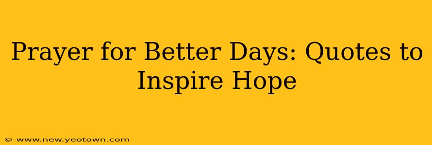 Prayer for Better Days: Quotes to Inspire Hope