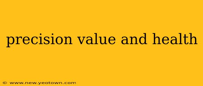 precision value and health