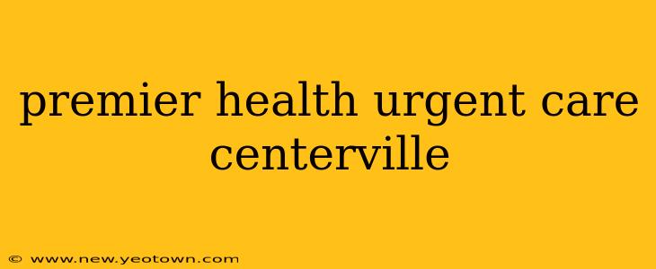 premier health urgent care centerville
