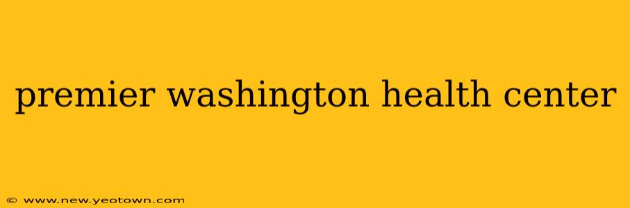 premier washington health center