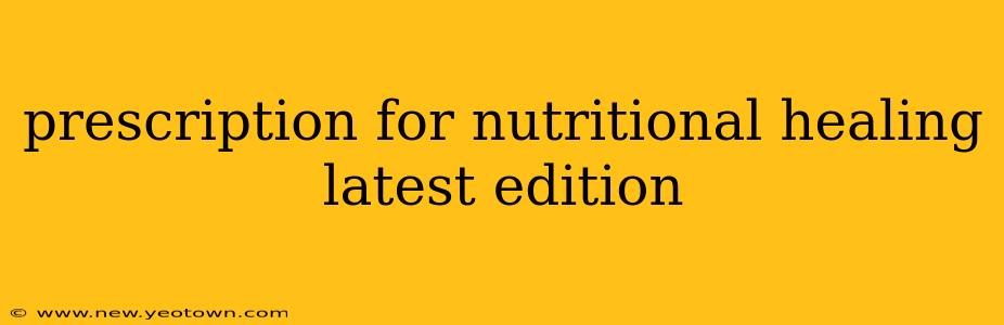prescription for nutritional healing latest edition