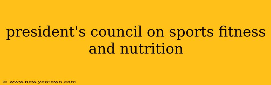 president's council on sports fitness and nutrition