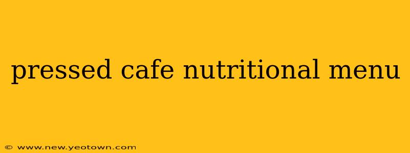pressed cafe nutritional menu