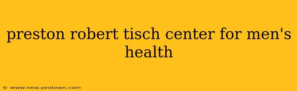 preston robert tisch center for men's health