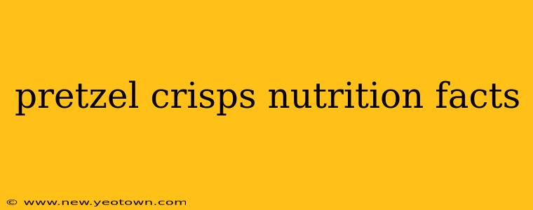 pretzel crisps nutrition facts