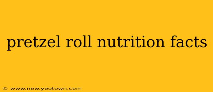 pretzel roll nutrition facts
