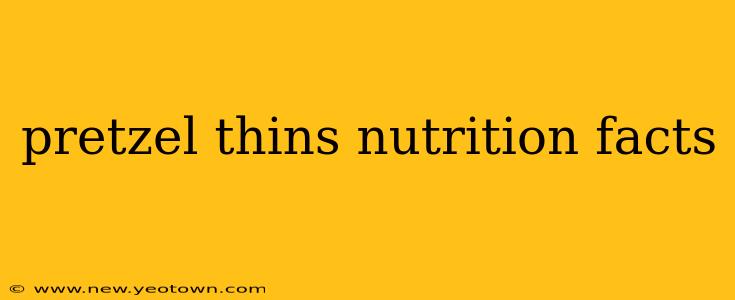 pretzel thins nutrition facts