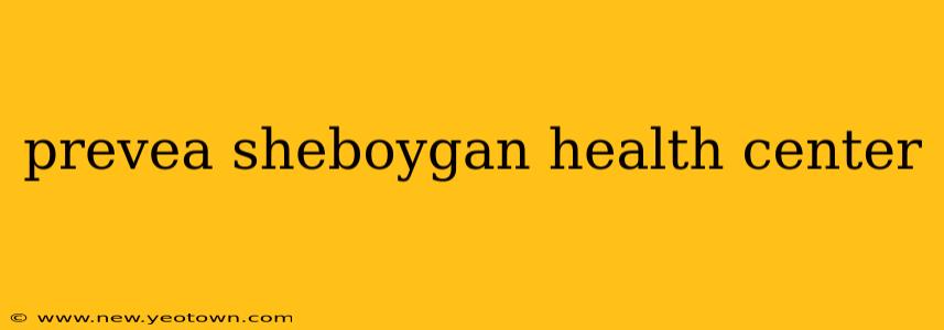 prevea sheboygan health center