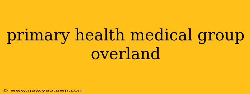 primary health medical group overland