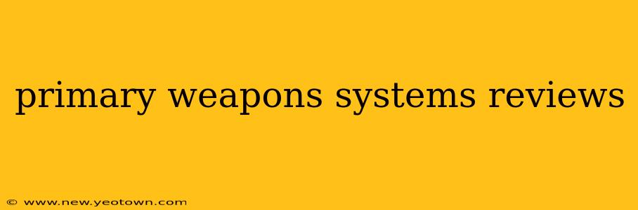 primary weapons systems reviews