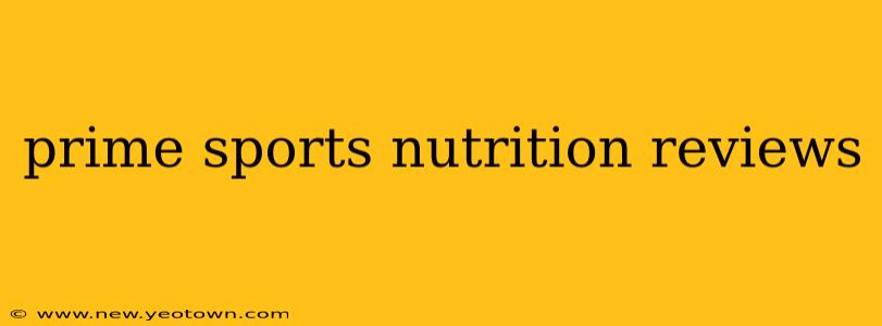 prime sports nutrition reviews