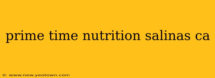 prime time nutrition salinas ca