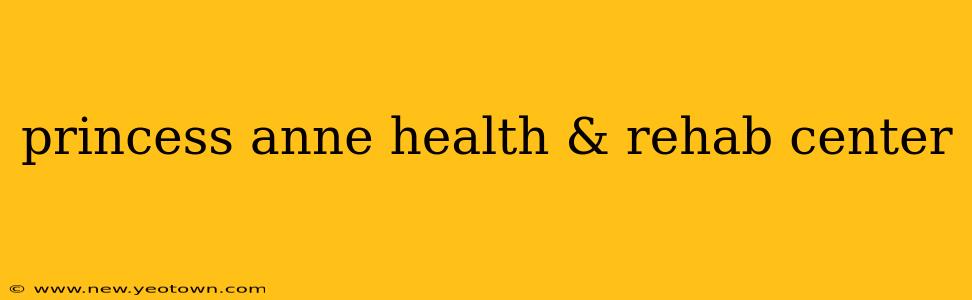 princess anne health & rehab center