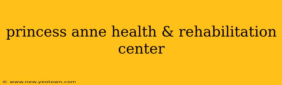 princess anne health & rehabilitation center