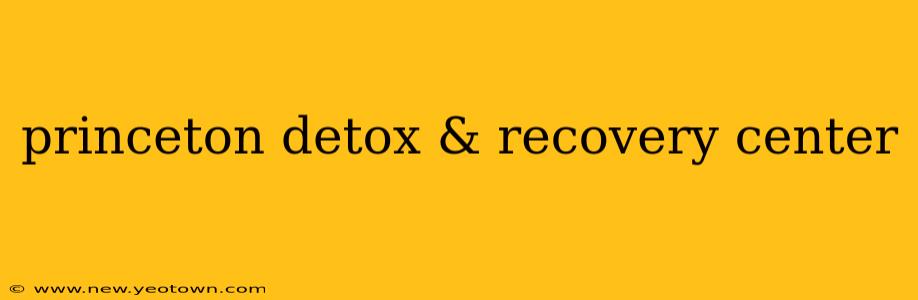 princeton detox & recovery center