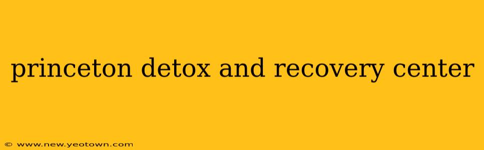 princeton detox and recovery center