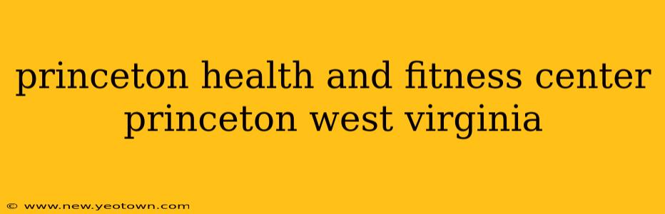 princeton health and fitness center princeton west virginia