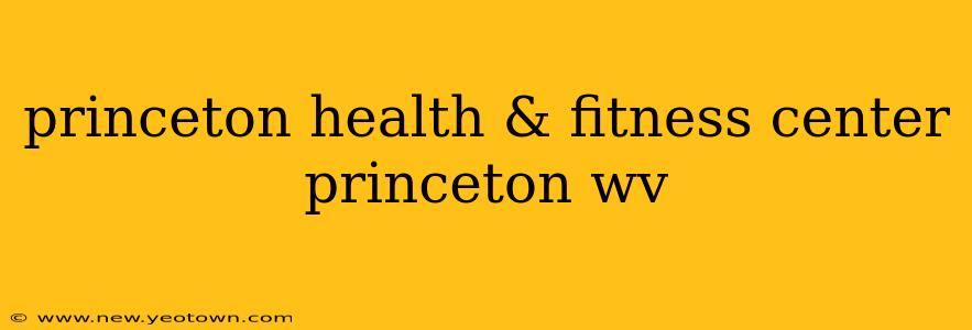 princeton health & fitness center princeton wv