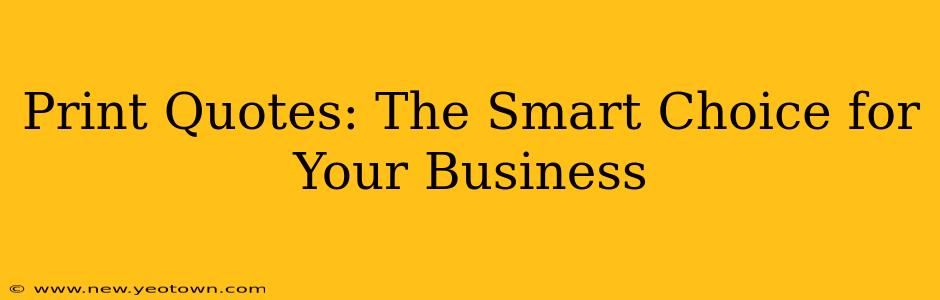 Print Quotes: The Smart Choice for Your Business