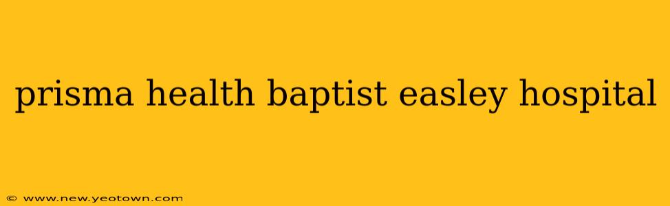 prisma health baptist easley hospital