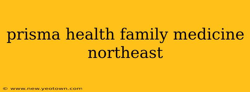 prisma health family medicine northeast
