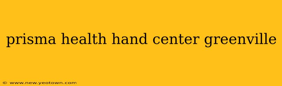 prisma health hand center greenville