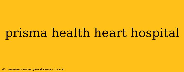 prisma health heart hospital