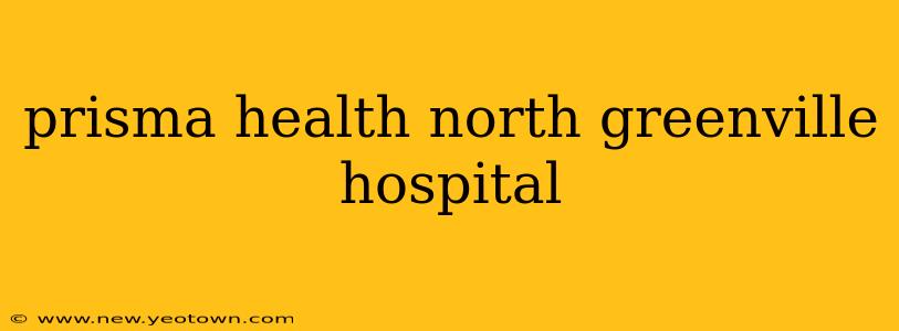 prisma health north greenville hospital