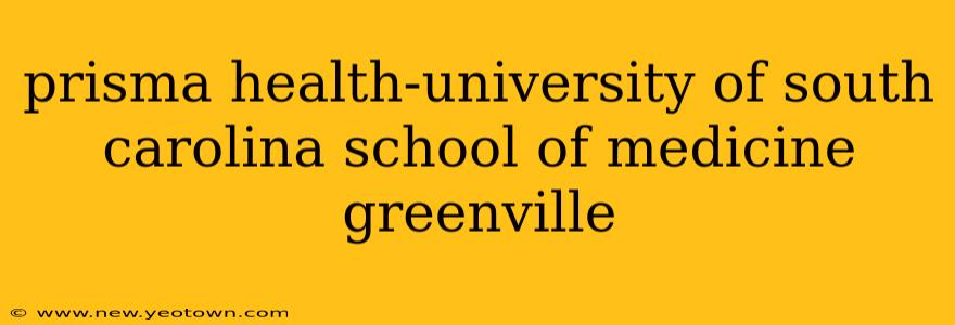 prisma health-university of south carolina school of medicine greenville