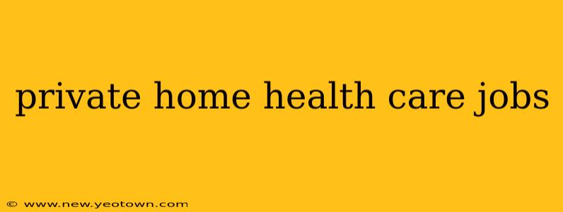 private home health care jobs