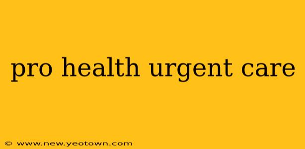 pro health urgent care